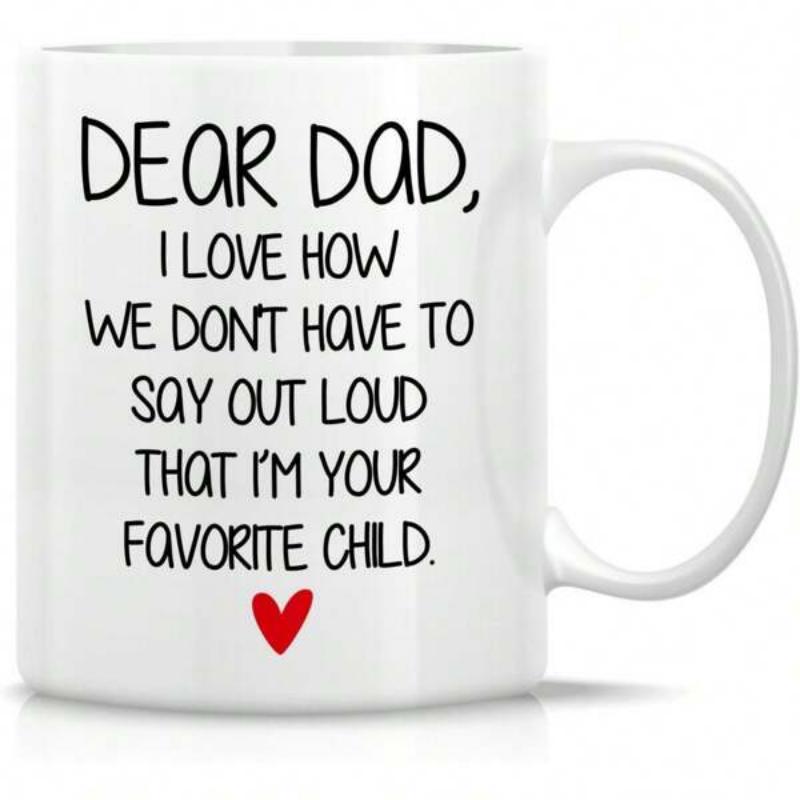 Tailorly White Ceramic 11 oz Mug - Dear Dad I Love How We Dont Have To Say Out Loud That Im Your Favorite Child Simple Minimalist White Ceramic Vessel With A Small
