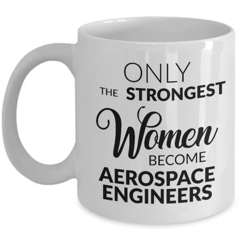 Tailorly White Ceramic 11 oz Mug - Only The Strongest Women Become Aerospace Engineers Elegant Script And Bold Typography Featuring Inspirational Career Quote Sign