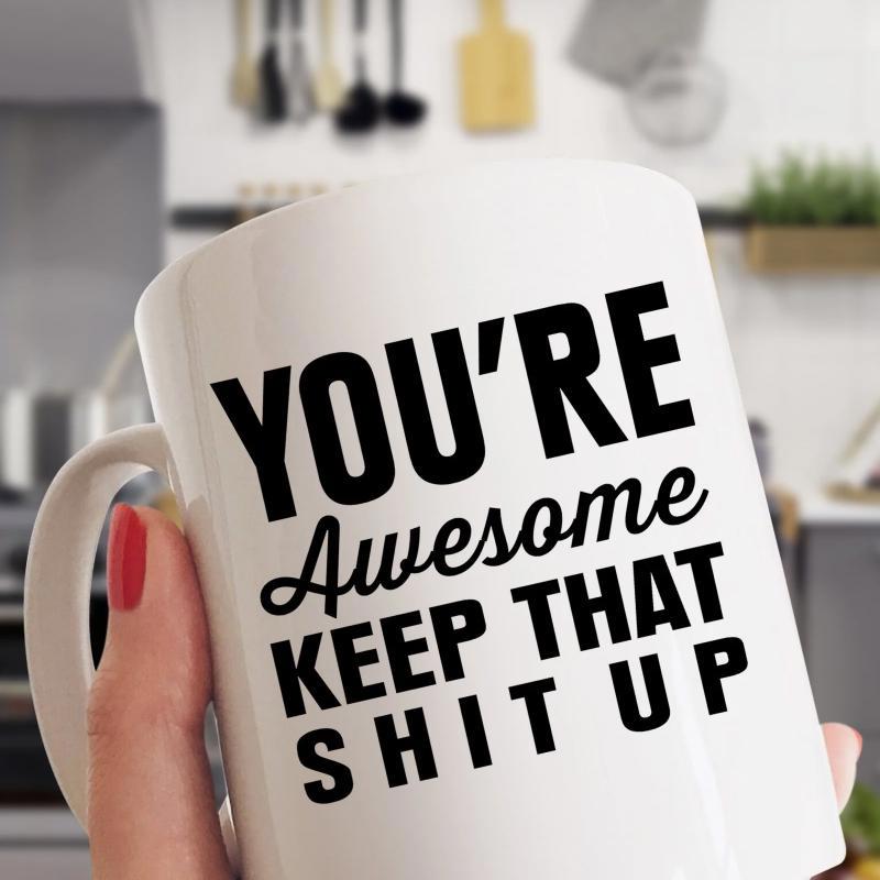 Tailorly White Ceramic 11 oz Mug - Youre Awesome Keep That Shit Up Bold Black Typography Featuring Elegant Script Font On Minimalist Surface Mug