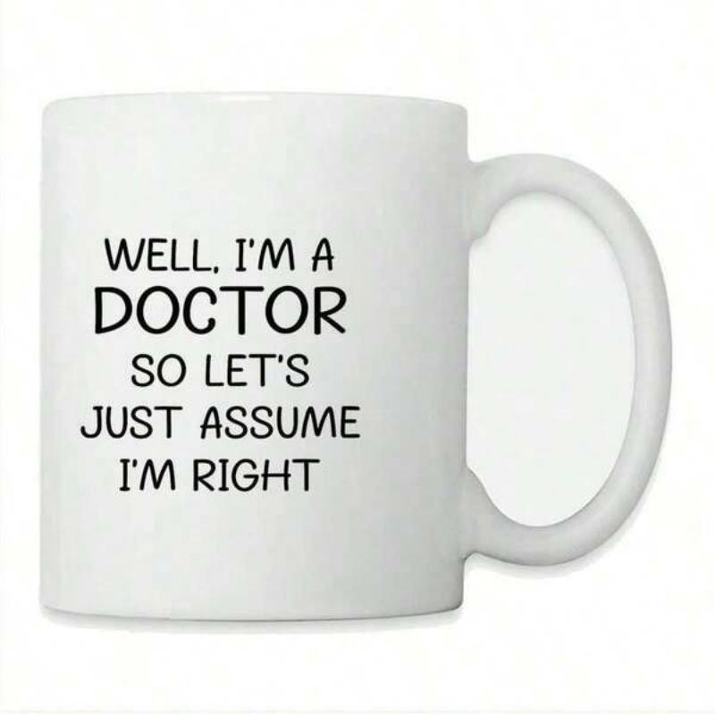 Tailorly White Ceramic 11 oz Mug - Well Im A Doctor So Lets Just Assume Im Right Minimalist Black Bold Typography Centered On A Simple