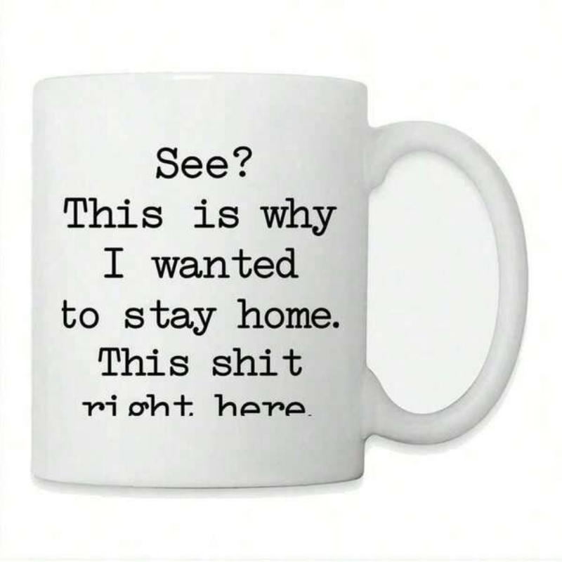 Tailorly White Ceramic 11 oz Mug - See This Is Why I Wanted To Stay Home This Shit Right Here Bold Black Typewriter Lettering Centered On A Glossy Ceramic Surface
