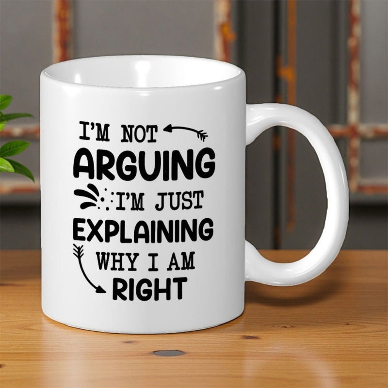 Tailorly White Ceramic 11 oz Mug - Im Not Arguing Im Just Explaining Why I Am Right Minimalist Ceramic Surface With Bold Black Typographic Letters And Arrows Mug