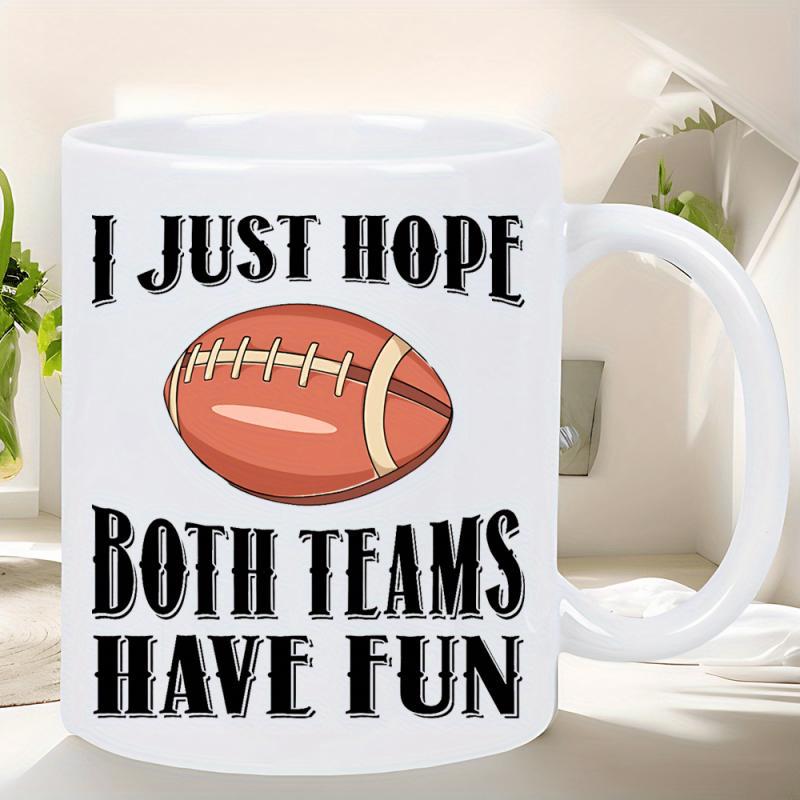Tailorly White Ceramic 11 oz Mug - I Just Hope Both Teams Have Fun Brown Textured Ball With White Laces Centered Among Bold Black Letters Football