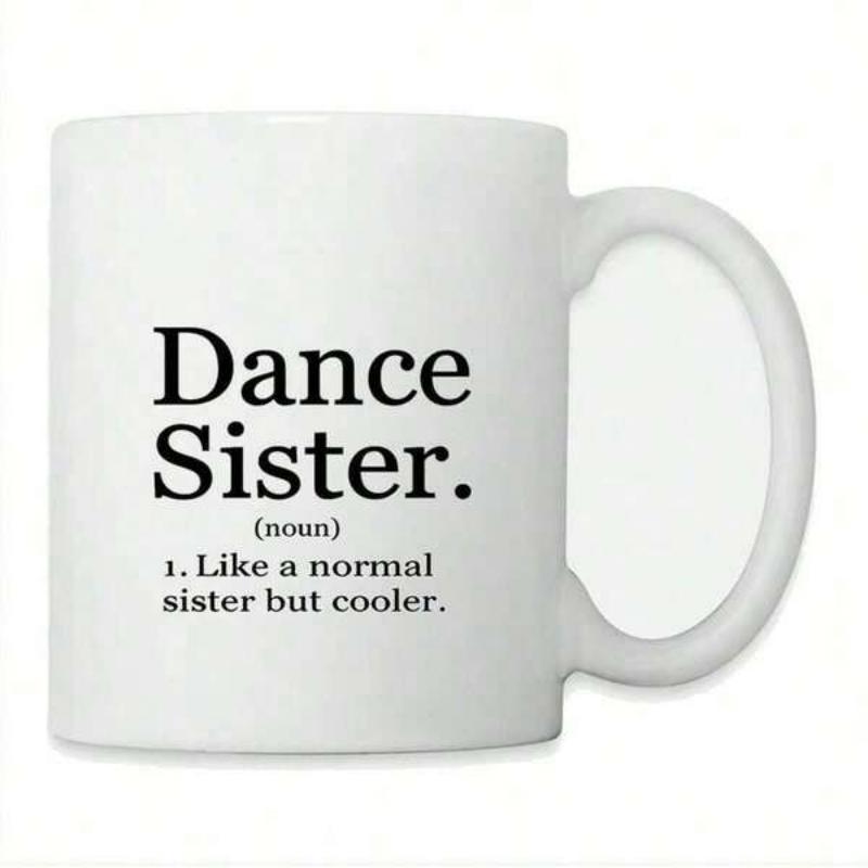 Tailorly White Ceramic 11 oz Mug - Dance Sister Like A Normal Sister But Cooler Simple White Ceramic Vessel With Black Typographic Font Design Mug