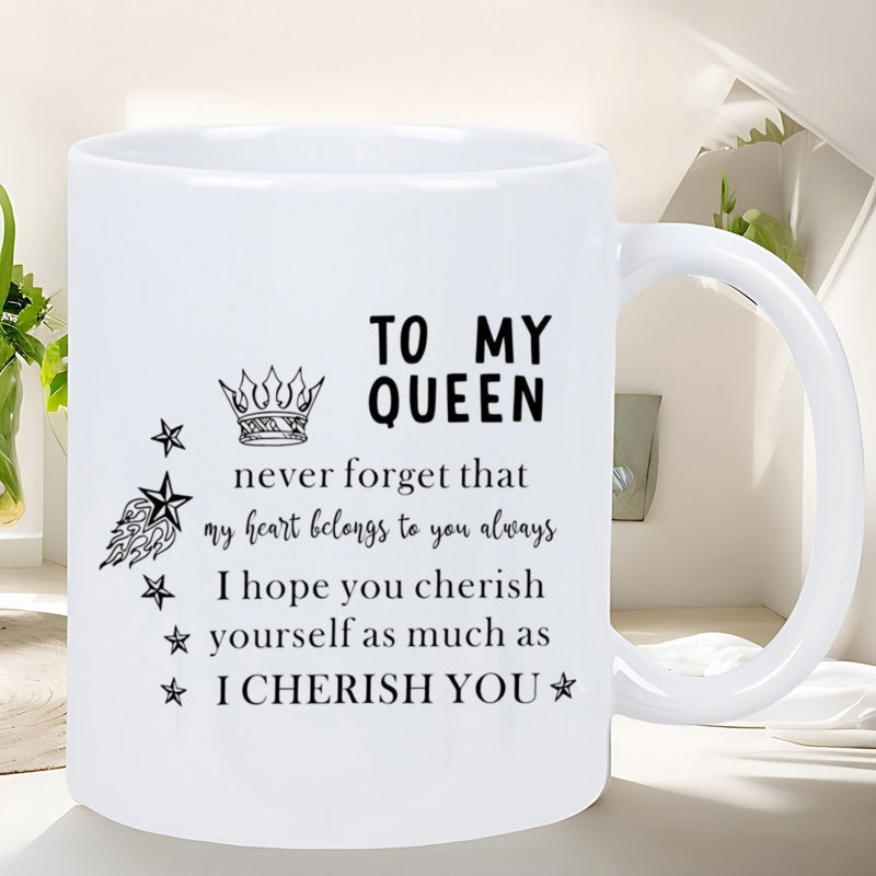 Tailorly White Ceramic 11 oz Mug - To My Queen Never Forget That My Heart Belongs To You Always I Hope You Cherish Yourself As Much As I Cherish You Elegant Royal