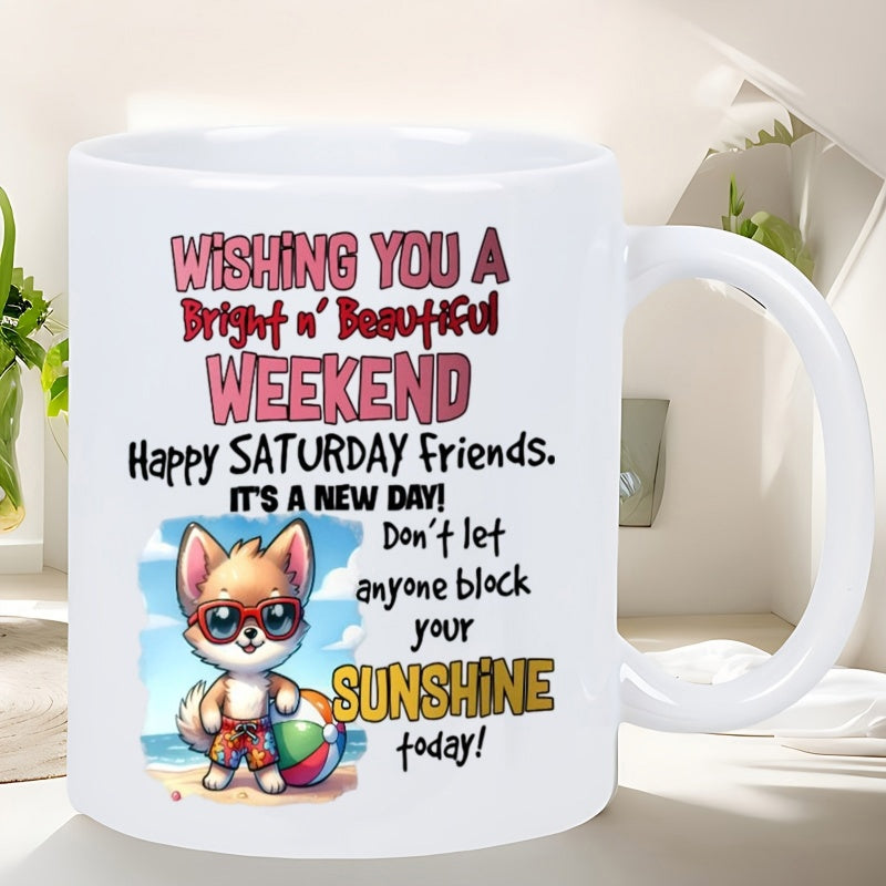 Tailorly White Ceramic 11 oz Mug - Wishing You A Bright Beautiful Weekend Happy Saturday Friends It Is A New Day Do Not Let Anyone Block Your Sunshine Today