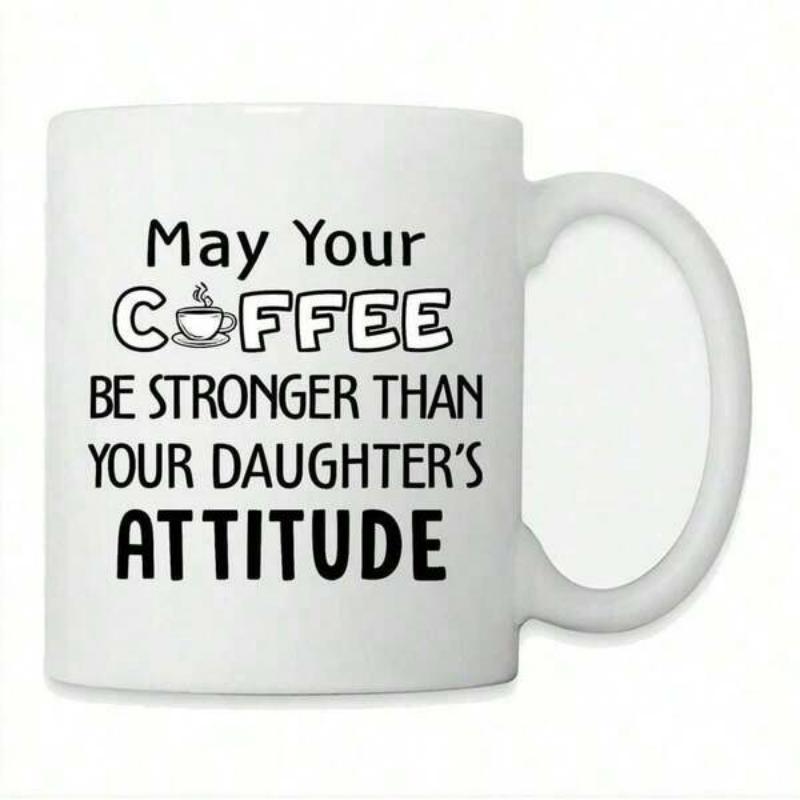 Tailorly White Ceramic 11 oz Mug - May Your Coffee Be Stronger Than Your Daughter's Attitude Small Minimalist Steaming Cup Of Hot Beverage Within Stylized Bold