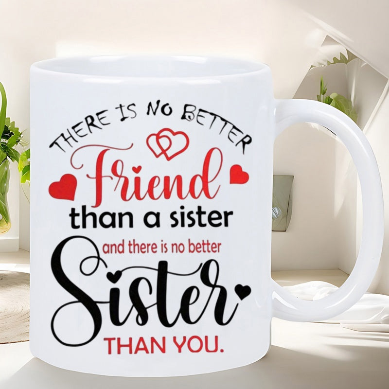 Tailorly White Ceramic 11 oz Mug - There Is No Better Friend Than A Sister And There Is No Better Sister Than You Elegant Decorated With Red Hearts And Cursive