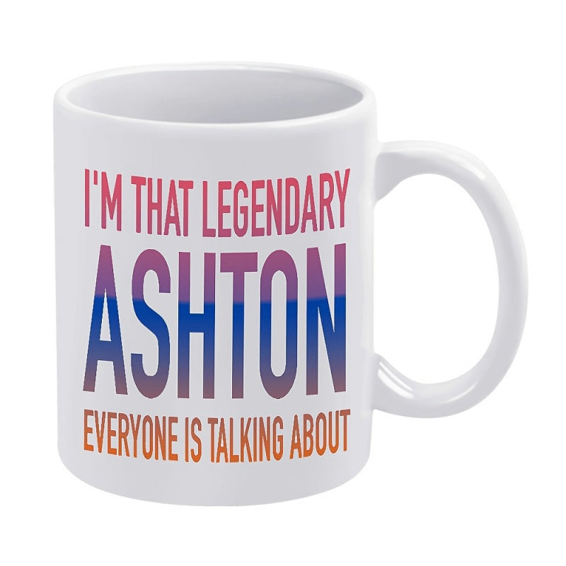 Tailorly White Ceramic 11 oz Mug - Im That Legendary Ashton Everyone Is Talking About Vibrant Gradient Lettering Set Within A Clean Minimalist Decorative Sign