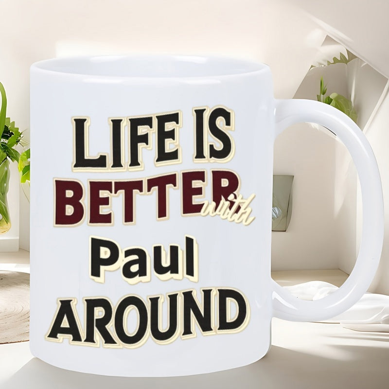 Tailorly White Ceramic 11 oz Mug - Life Is Better With Paul Around Bold Classic Typography Style Featuring Elegant Script And Artistic Serif Mug