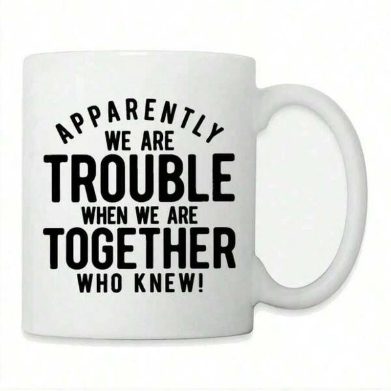 Tailorly White Ceramic 11 oz Mug - Apparently We Are Trouble When We Are Together Who Knew Elegant Featuring Bold Black Lettering Quote Design Minimalist Mug
