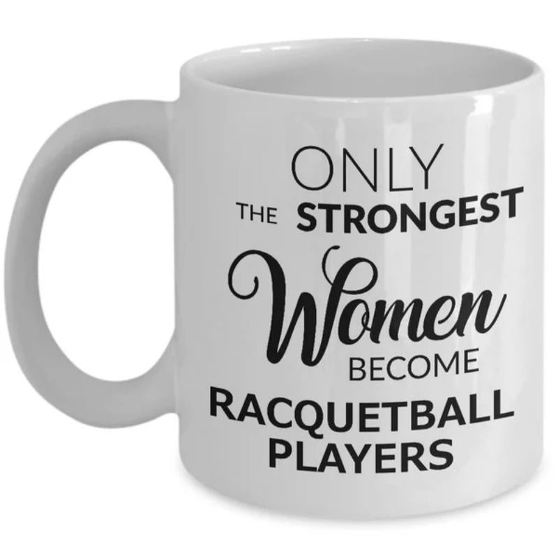 Tailorly White Ceramic 11 oz Mug - Only The Strongest Women Become Racquetball Players Bold Minimalist Typography Design With Elegant Cursive Script Lettering