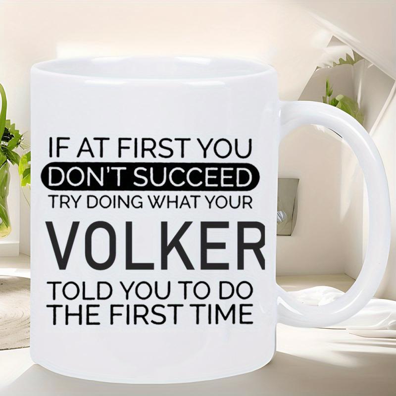 Tailorly White Ceramic 11 oz Mug - If At First You Don't Succeed Try Doing What Your Volker Told You To Do The First Time Minimalist White Ceramic Vessel Featuring