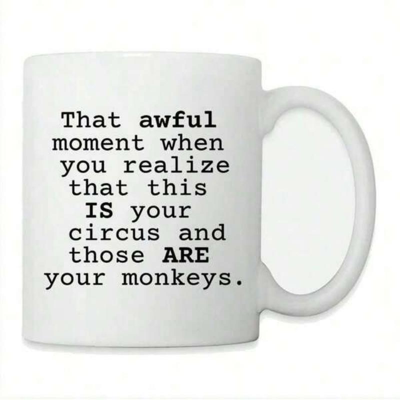 Tailorly White Ceramic 11 oz Mug - That Awful Moment When You Realize That This Is Your Circus And Those Are Your Monkeys Minimalist White Ceramic Vessel With Bold