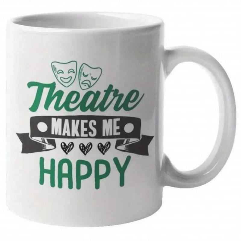 Tailorly White Ceramic 11 oz Mug - Theatre Makes Me Happy Classic Comedy And Tragedy Masks Resting Above Stylized Banner Mug