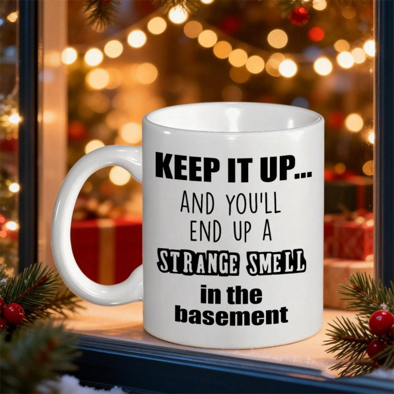 Tailorly White Ceramic 11 oz Mug - Keep It Up And Youll End Up A Strange Smell In The Basement Minimalist White Ceramic Vessel Displaying Bold Humorous Quote