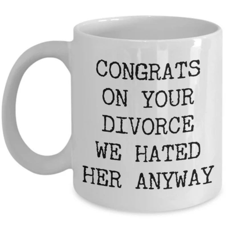 Tailorly White Ceramic 11 oz Mug - Congrats On Your Divorce We Hated Her Anyway Clean White Surface Featuring Bold Black Centered Typography Mug