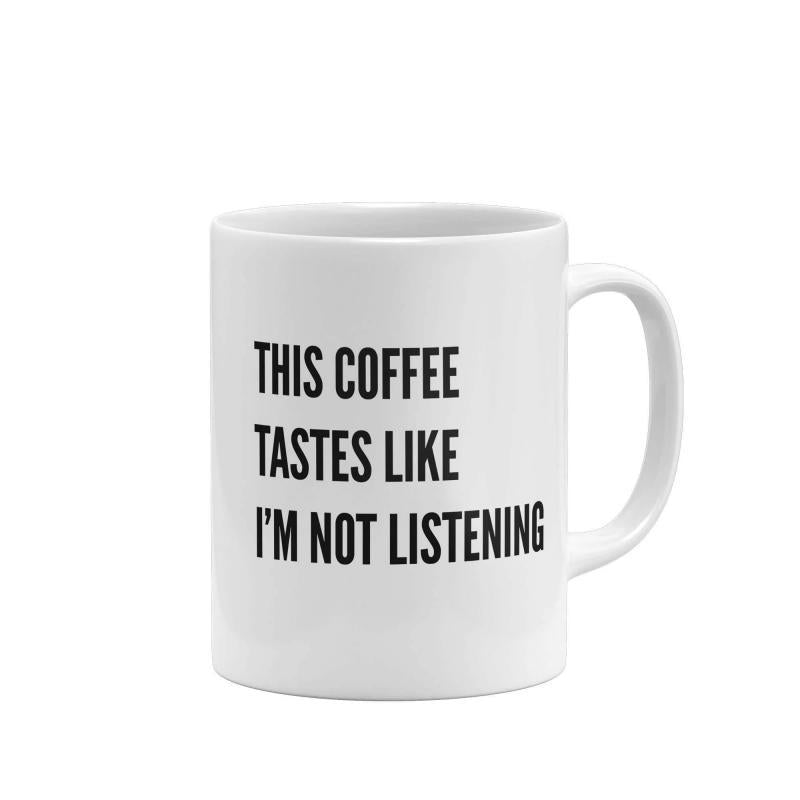 Tailorly White Ceramic 11 oz Mug - This Coffee Tastes Like Im Not Listening Minimalist White Ceramic Vessel Featuring Bold Black Block Capital Letters Mug