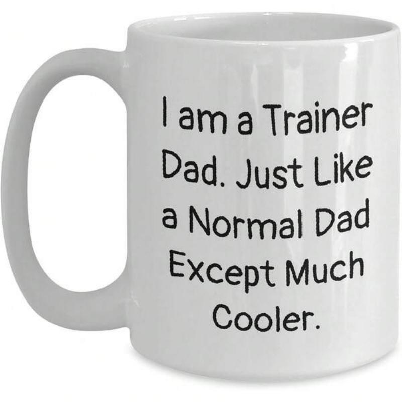 Tailorly White Ceramic 11 oz Mug - I Am A Trainer Dad Just Like A Normal Dad Except Much Cooler