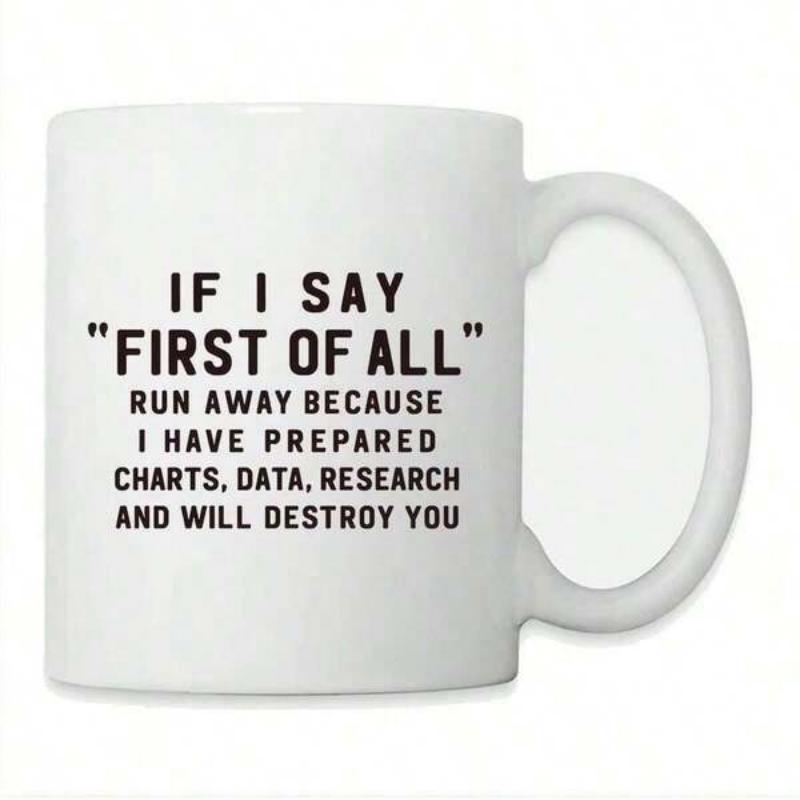 Tailorly White Ceramic 11 oz Mug - If I Say First Of All Run Away Because I Have Prepared Charts Data Research And Will Destroy You Minimalist White Ceramic Handle