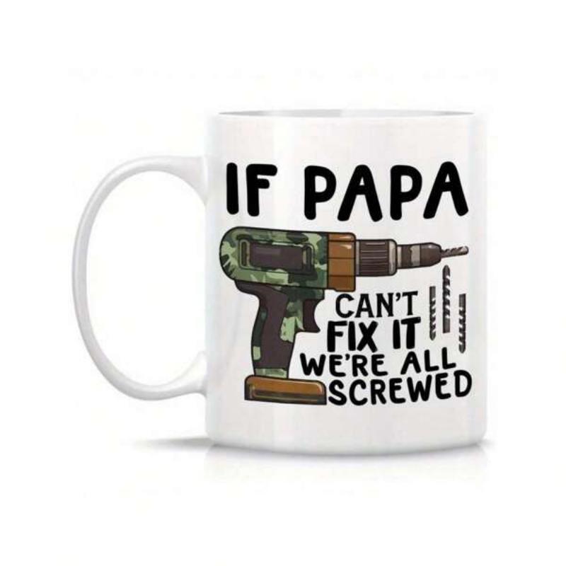 Tailorly White Ceramic 11 oz Mug - If Papa Cant Fix It Were All Screwed Camouflage Patterned Electric Power Tool With Steel Bits Sharp And Strong Drill