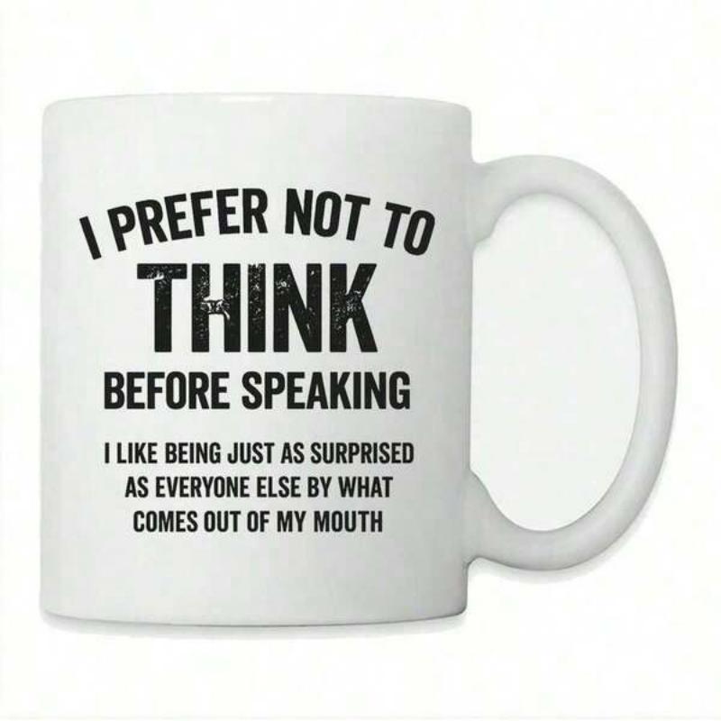 Tailorly White Ceramic 11 oz Mug - I Prefer Not To Think Before Speaking I Like Being Just As Surprised As Everyone Else By What Comes Out Of My Mouth Clean