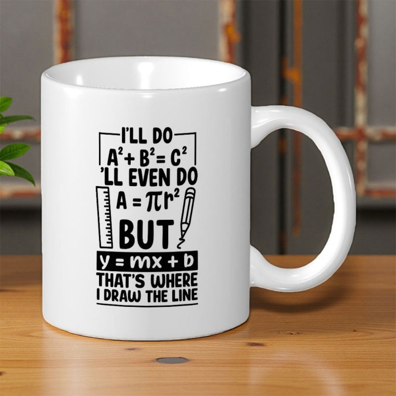 Tailorly White Ceramic 11 oz Mug - Ill Do Math Formulas But Y Mx B Thats Where I Draw The Line Black Minimalist Mathematical Formulas With Ruler And Pencil Mug