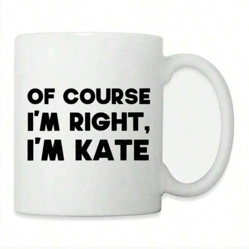 Tailorly White Ceramic 11 oz Mug - Of Course I'm Right I'm Kate Simple Black Bold Lettering Printed On Smooth Mug