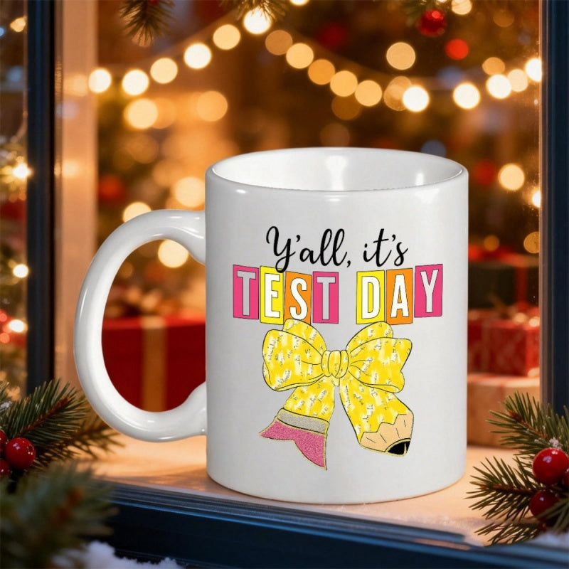 Tailorly White Ceramic 11 oz Mug - Yall Its Test Day Yellow Pencil Shaped Into A Bow With Eraser And Sharpened Tip Pencil