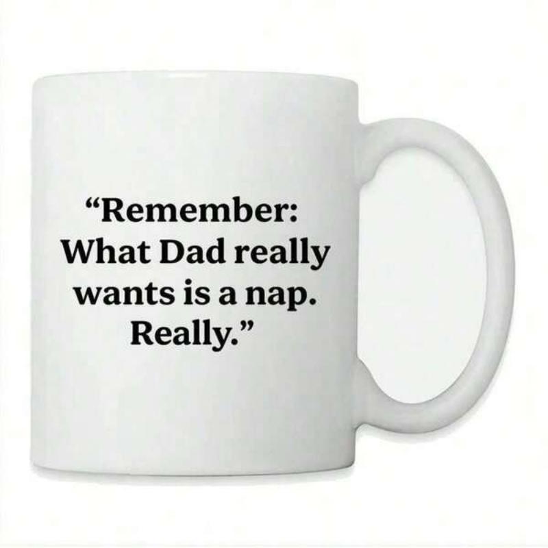 Tailorly White Ceramic 11 oz Mug - Remember What Dad Really Wants Is A Nap Really Smooth White Ceramic Body With Minimalist Black Text Layout Mug