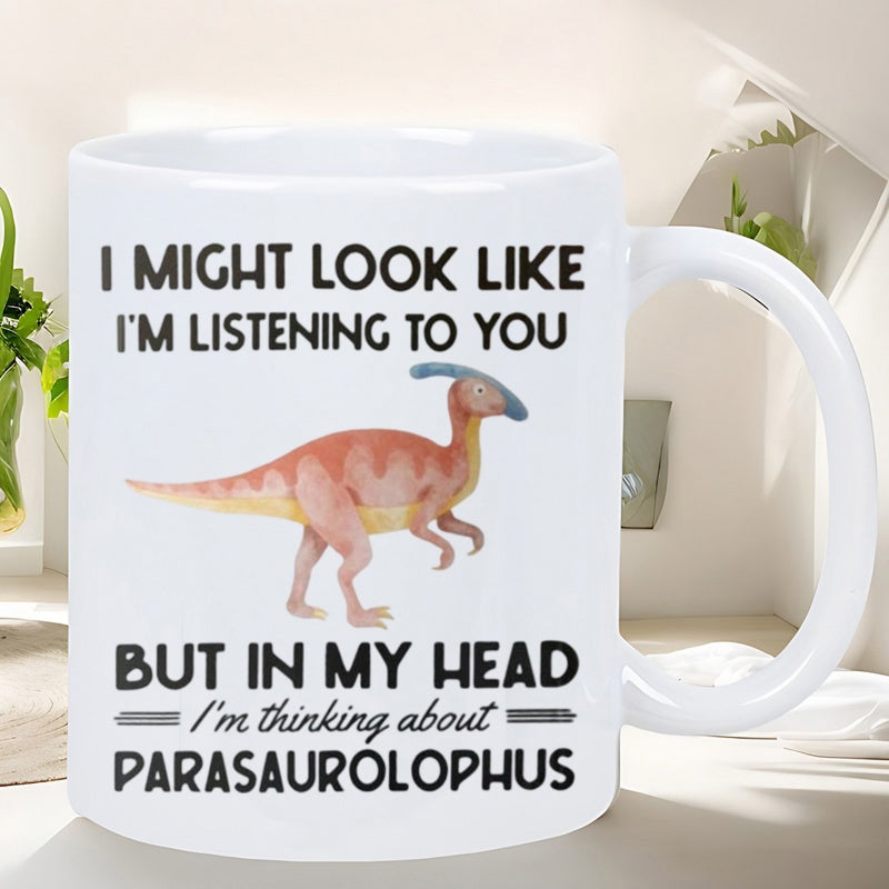 Tailorly White Ceramic 11 oz Mug - I Might Look Like Im Listening To You But In My Head Im Thinking About Parasaurolophus Watercolor Prehistoric Creature Walking