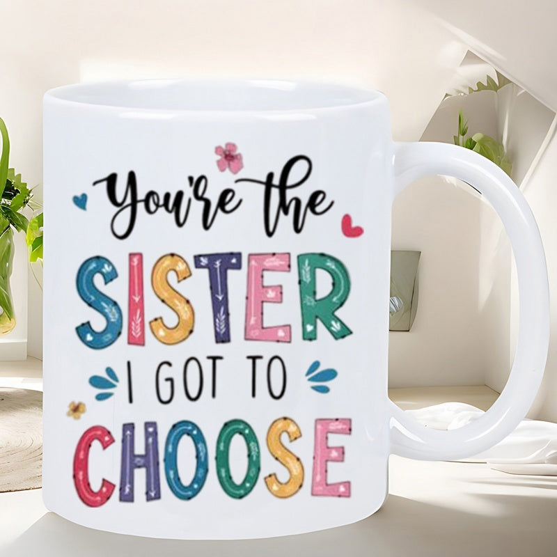 Tailorly White Ceramic 11 oz Mug - You're The Sister I Got To Choose Colorful Decorative Script With Charming Little Hearts And Delicate Flowers Mug