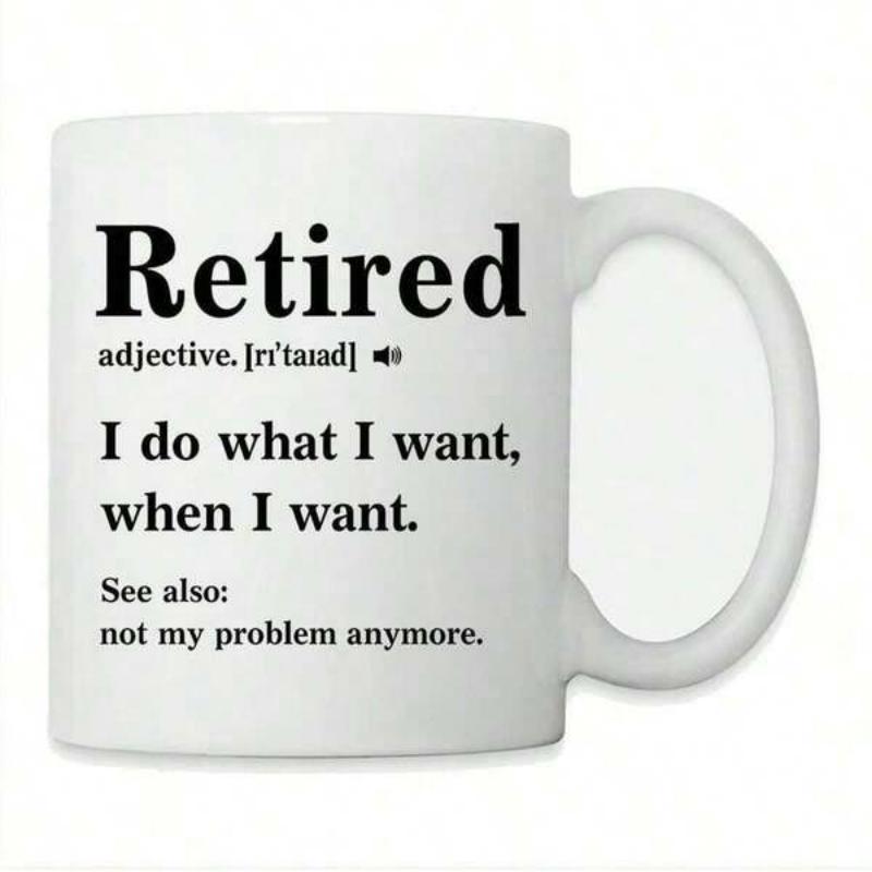 Tailorly White Ceramic 11 oz Mug - Retired I Do What I Want When I Want Not My Problem Anymore Simple Minimalist Dictionary Style Typography On Clean White Surface