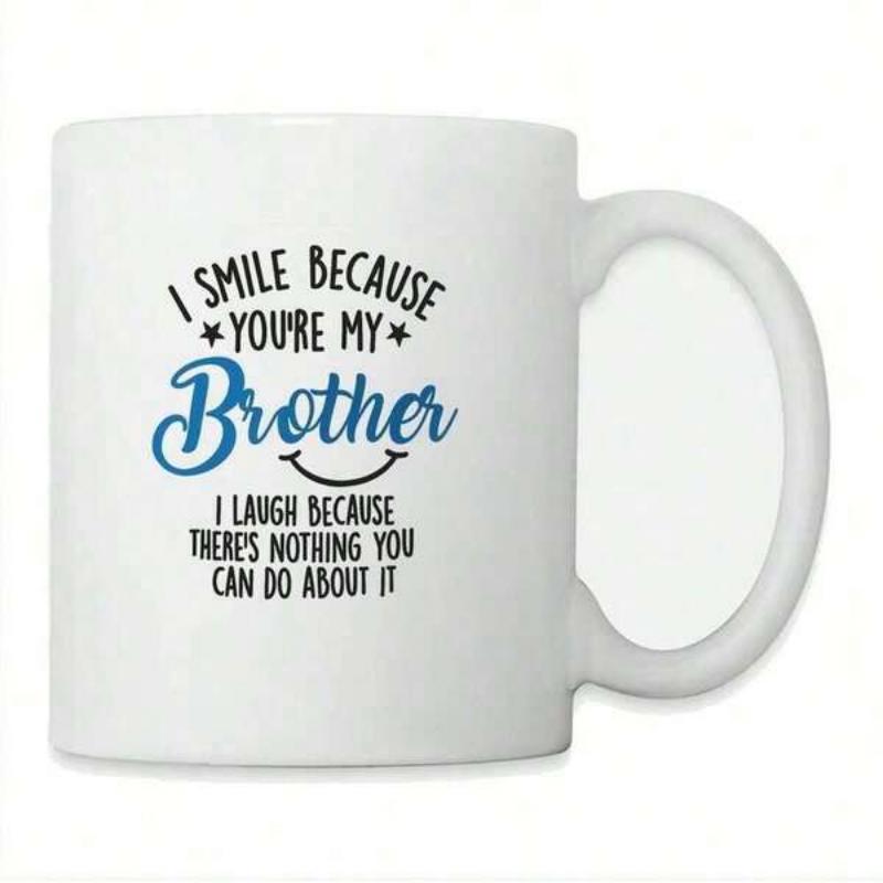 Tailorly White Ceramic 11 oz Mug - I Smile Because Youre My Brother I Laugh Because Theres Nothing You Can Do About It Elegant White Ceramic With Humorous Text And