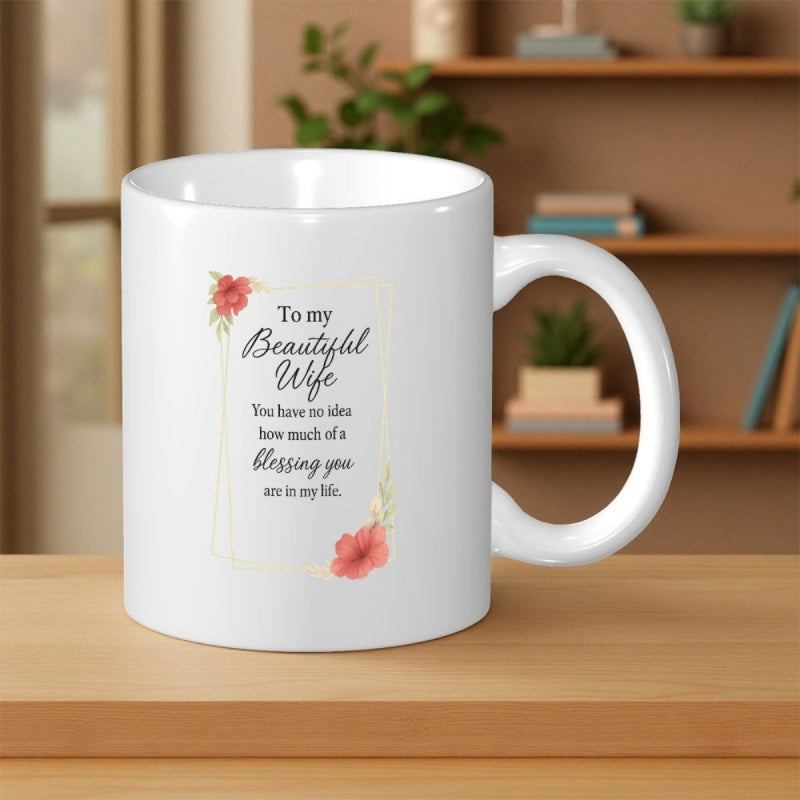 Tailorly White Ceramic 11 oz Mug - To My Beautiful Wife You Have No Idea How Much Of A Blessing You Are In My Life Elegant Golden Frame Decorated With Delicate Red