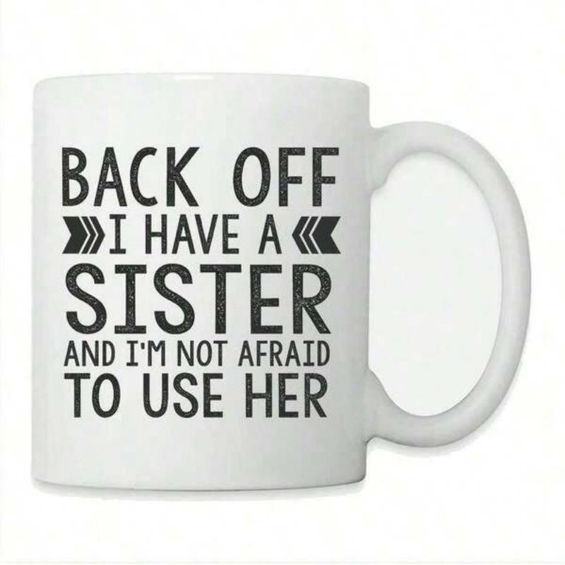 Tailorly White Ceramic 11 oz Mug - Back Off I Have A Sister And Im Not Afraid To Use Her Sleek With Bold Black Lettering And Graphic Arrows Mug
