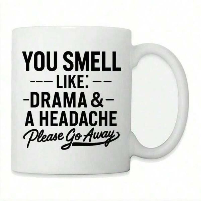 Tailorly White Ceramic 11 oz Mug - You Smell Like Drama A Headache Please Go Away Sarcastic Quote Printed In Bold Black Ink On Minimalist Ceramic Mug