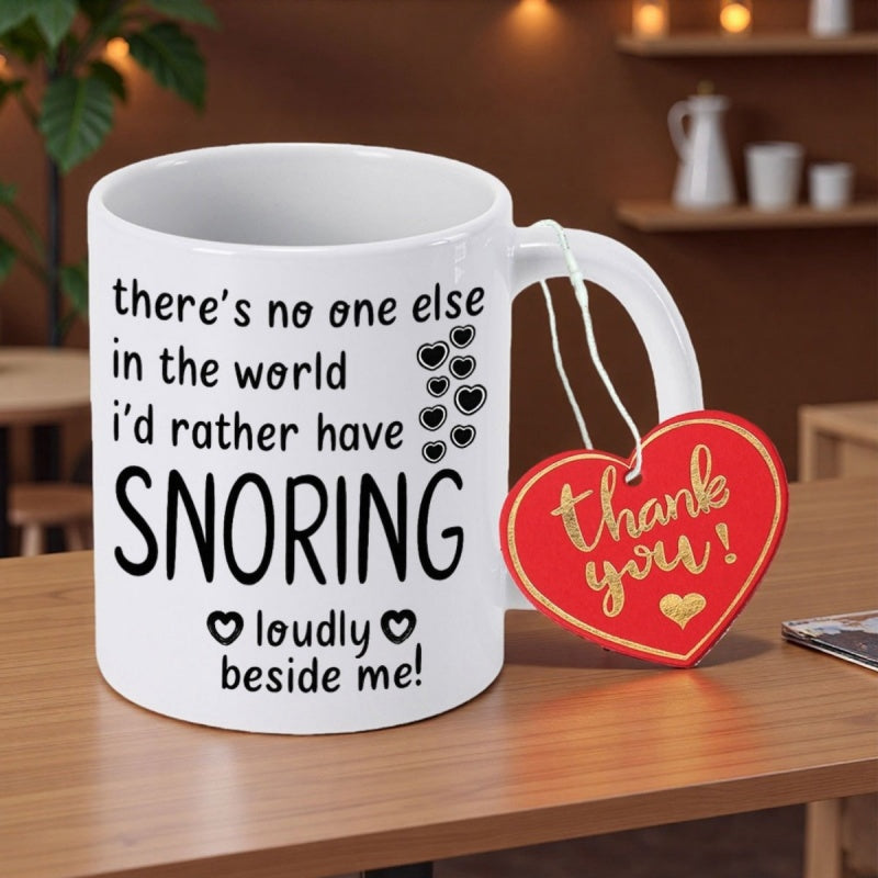 Tailorly White Ceramic 11 oz Mug - There Is No One Else In The World Id Rather Have Snoring Loudly Beside Me Simple Ceramic Surface Decorated With Multiple Small