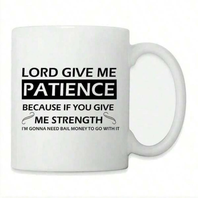 Tailorly White Ceramic 11 oz Mug - Lord Give Me Patience Because If You Give Me Strength Im Gonna Need Bail Money To Go With It Simple Minimalist Black Text Style
