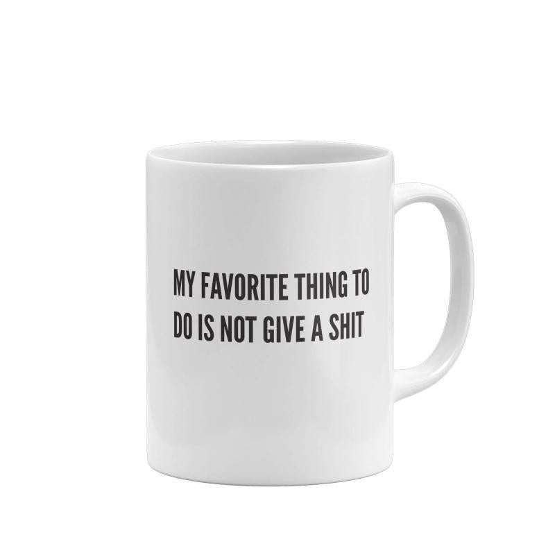 Tailorly White Ceramic 11 oz Mug - My Favorite Thing To Do Is Not Give A Shit Minimalist Bold Black Lettering Centered On Smooth White Surface Mug