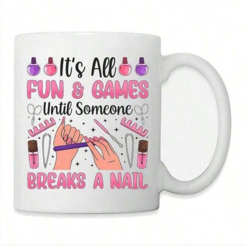 Tailorly White Ceramic 11 oz Mug - Its All Fun Games Until Someone Breaks A Nail Colorful Polish Bottles With Delicate Tools And Sparkling Accessories Manicure