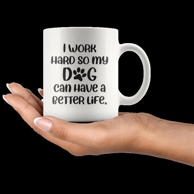 Tailorly White Ceramic 11 oz Mug - I Work Hard So My Dog Can Have A Better Life Minimalist Black Artistic Typography With A Small Central Animal Paw