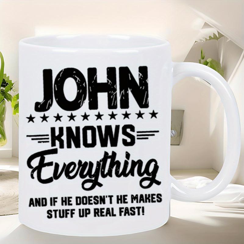 Tailorly White Ceramic 11 oz Mug - John Knows Everything And If He Doesn't He Makes Stuff Up Real Fast Distressed Bold Typography Featuring Elegant Script Symbols