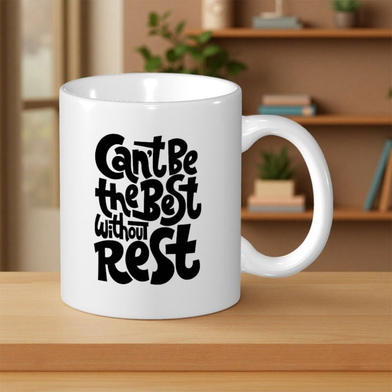 Tailorly White Ceramic 11 oz Mug - Cant Be The Best Without Rest Bold Hand Lettered Typography On Polished