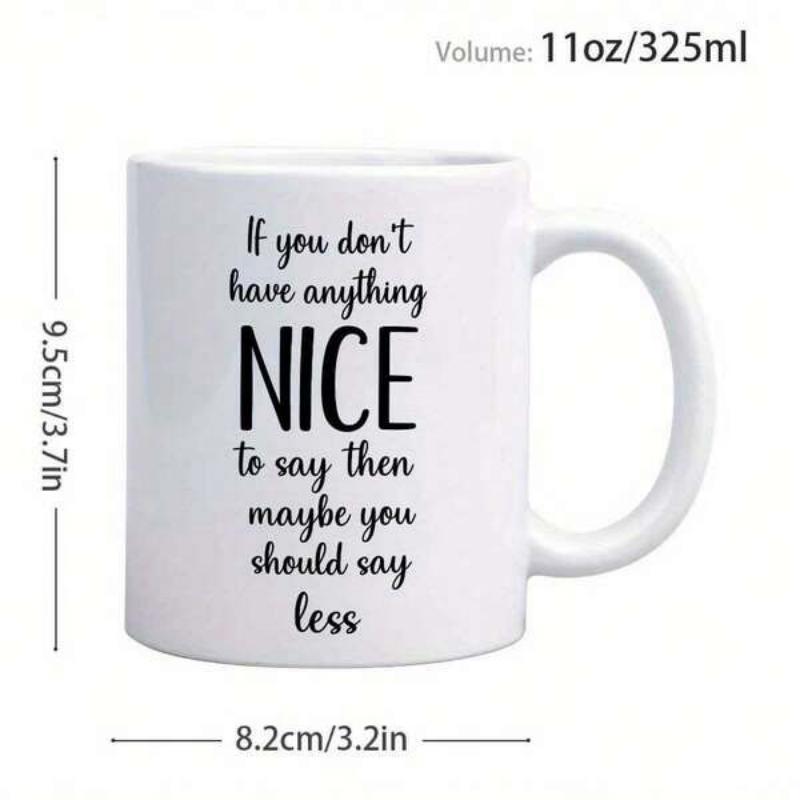 Tailorly White Ceramic 11 oz Mug - If You Don't Have Anything Nice To Say Then Maybe You Should Say Less Minimalist Featuring Bold Modern Typographic Print Mug