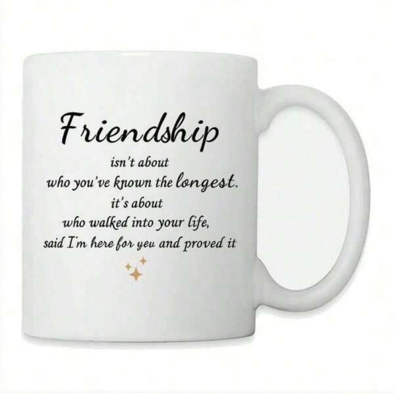 Tailorly White Ceramic 11 oz Mug - Friendship Isnt About Who Youve Known The Longest Its About Who Walked Into Your Life Said Im Here For You And Proved It Small