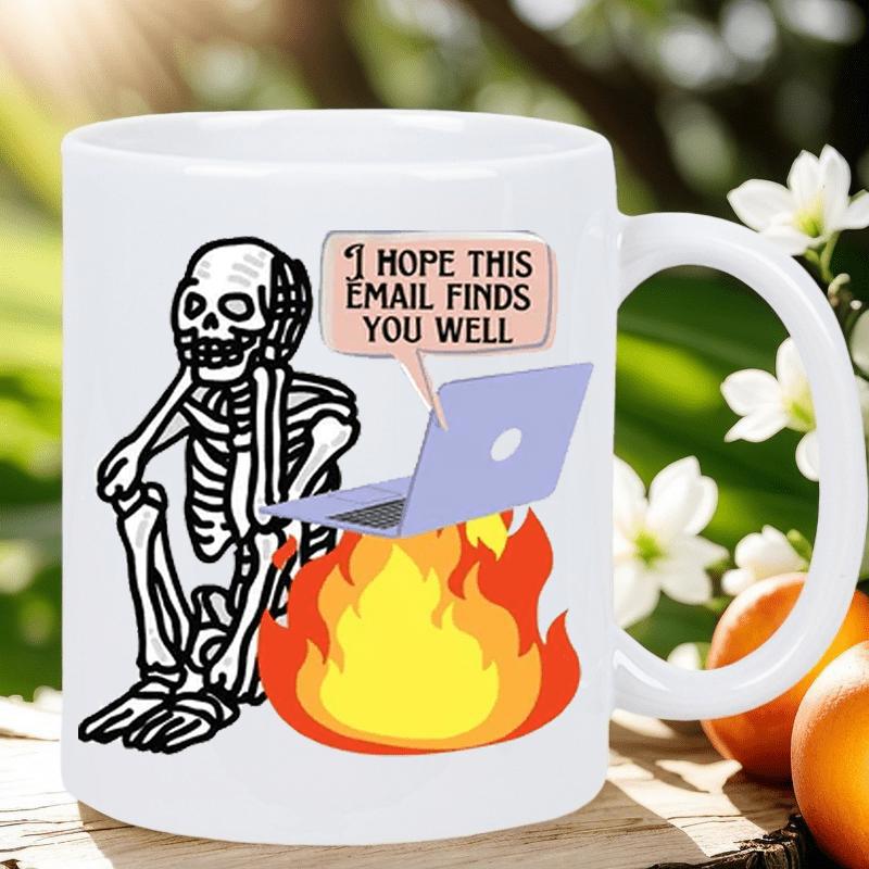 Tailorly White Ceramic 11 oz Mug - I Hope This Email Finds You Well Sitting Patiently Beside A Burning Office Laptop With Corporate Greeting Quote Skeleton