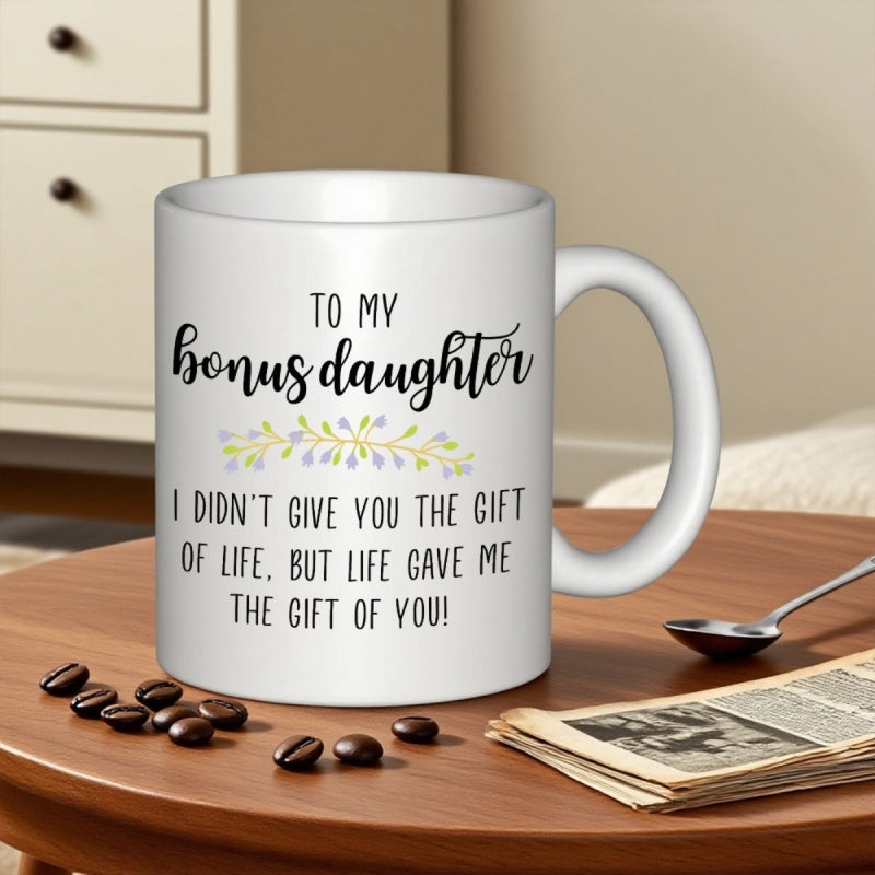 Tailorly White Ceramic 11 oz Mug - To My Bonus Daughter I Didnt Give You The Gift Of Life But Life Gave Me The Gift Of You Clean With Minimalist Pastel Floral