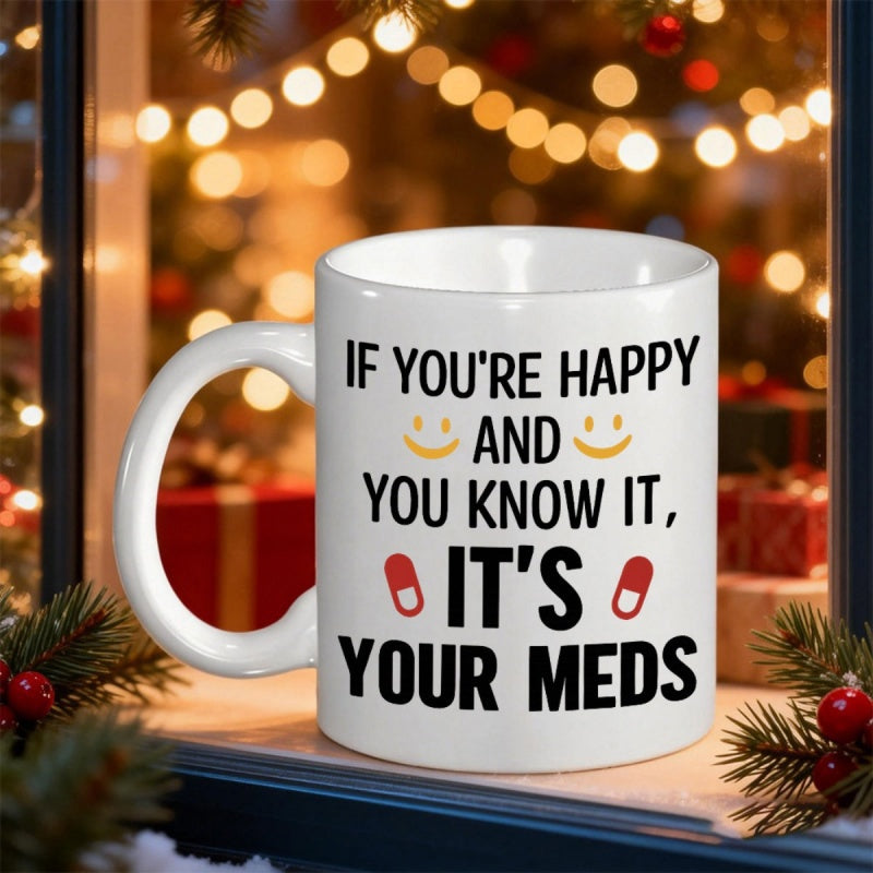 Tailorly White Ceramic 11 oz Mug - If Youre Happy And You Know It Its Your Meds Bold Minimalist Text With Yellow Smiley Faces And Red Pill Capsules Mug