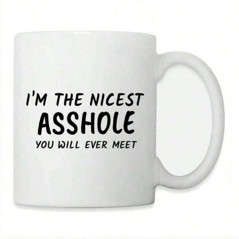 Tailorly White Ceramic 11 oz Mug - Im The Nicest Asshole You Will Ever Meet Simple Bold Black Letters Printed On A Clean Ceramic Surface Mug